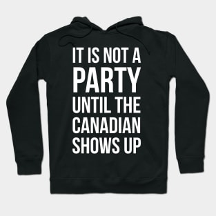 It Is Not A Party Until The Canadian Shows Up Hoodie